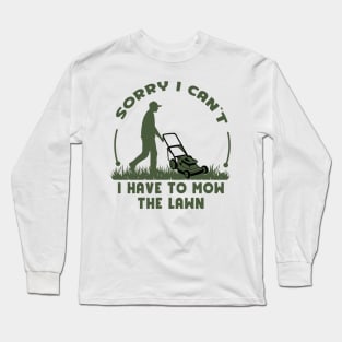 Sorry I Cant I Have To Mow The Lawn Funny Riding Mower Dad Long Sleeve T-Shirt